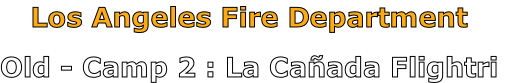 Los Angeles Fire Department

Old - Camp 2 : La Cañada Flightri