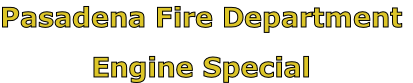 Pasadena Fire Department

Engine Special