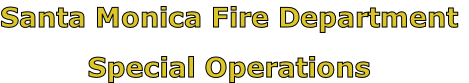 Santa Monica Fire Department

Special Operations