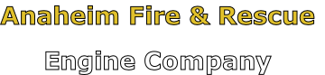 Anaheim Fire & Rescue

Engine Company
