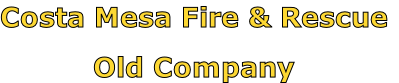 Costa Mesa Fire & Rescue

Old Company