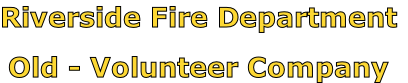 Riverside Fire Department

Old - Volunteer Company