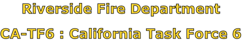Riverside Fire Department

CA-TF6 : California Task Force 6