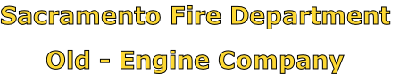 Sacramento Fire Department

Old - Engine Company