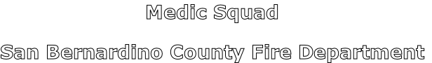 Medic Squad

San Bernardino County Fire Department