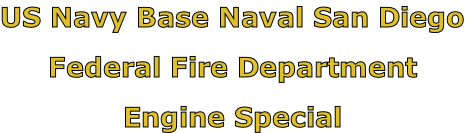 US Navy Base Naval San Diego

Federal Fire Department

Engine Special