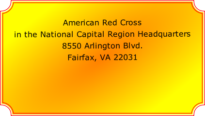 American Red Cross 

in the National Capital Region Headquarters

8550 Arlington Blvd.

Fairfax, VA 22031
