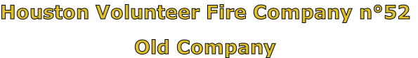 Houston Volunteer Fire Company n°52

Old Company