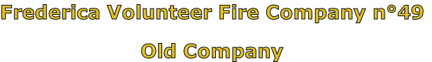 Frederica Volunteer Fire Company n°49

Old Company