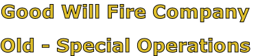 Good Will Fire Company

Old - Special Operations