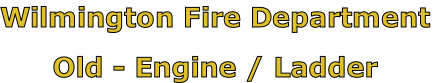 Wilmington Fire Department

Old - Engine / Ladder