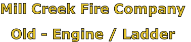 Mill Creek Fire Company

Old - Engine / Ladder