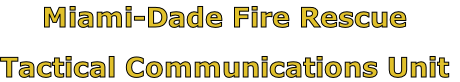 Miami-Dade Fire Rescue

Tactical Communications Unit