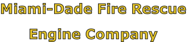 Miami-Dade Fire Rescue

Engine Company