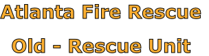 Atlanta Fire Rescue

Old - Rescue Unit
