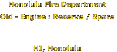 Honolulu Fire Department

Old - Engine : Reserve / Spare



HI, Honolulu