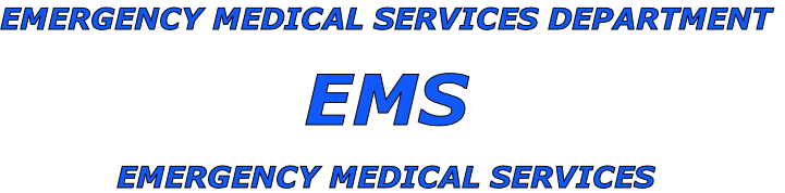 EMERGENCY MEDICAL SERVICES DEPARTMENT

EMS

EMERGENCY MEDICAL SERVICES