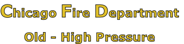 Chicago Fire Department

Old - High Pressure