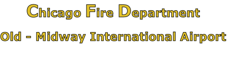 Chicago Fire Department

Old - Midway International Airport

Special Operations