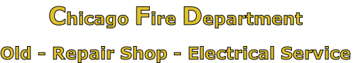 Chicago Fire Department

Old - Repair Shop - Electrical Service