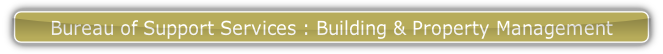 Bureau of Support Services : Building & Property Management.