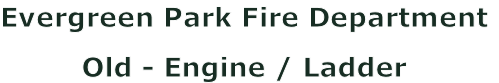 Evergreen Park Fire Department

Old - Engine / Ladder