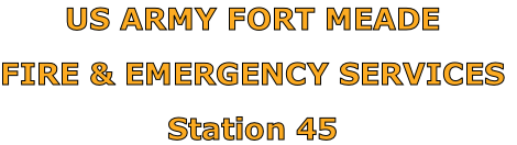 US ARMY FORT MEADE

FIRE & EMERGENCY SERVICES

Station 45