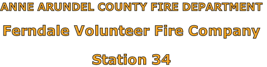 ANNE ARUNDEL COUNTY FIRE DEPARTMENT

Ferndale Volunteer Fire Company

Station 34