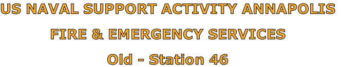 US NAVAL SUPPORT ACTIVITY ANNAPOLIS

FIRE & EMERGENCY SERVICES

Old - Station 46