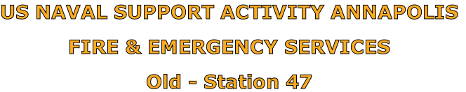 US NAVAL SUPPORT ACTIVITY ANNAPOLIS

FIRE & EMERGENCY SERVICES

Old - Station 47