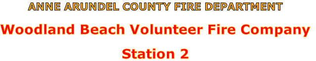 ANNE ARUNDEL COUNTY FIRE DEPARTMENT

Woodland Beach Volunteer Fire Company

Station 2
