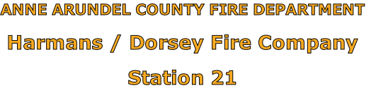 ANNE ARUNDEL COUNTY FIRE DEPARTMENT

Harmans / Dorsey Fire Company

Station 21