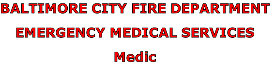 BALTIMORE CITY FIRE DEPARTMENT

EMERGENCY MEDICAL SERVICES

Medic