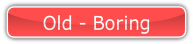 Old - Boring.
