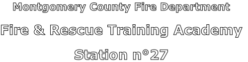 Montgomery County Fire Department

Fire & Rescue Training Academy

Station n°27