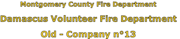 Montgomery County Fire Department

Damascus Volunteer Fire Department

Old - Company n°13