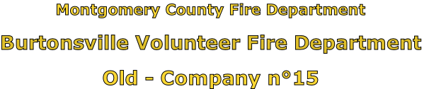 Montgomery County Fire Department

Burtonsville Volunteer Fire Department

Old - Company n°15