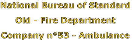 National Bureau of Standard

Old - Fire Department

Company n°53 - Ambulance