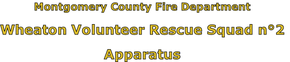 Montgomery County Fire Department

Wheaton Volunteer Rescue Squad n°2

Apparatus