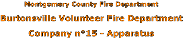 Montgomery County Fire Department

Burtonsville Volunteer Fire Department

Company n°15 - Apparatus