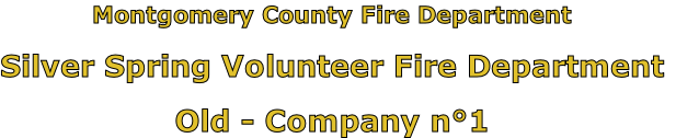 Montgomery County Fire Department

Silver Spring Volunteer Fire Department

Old - Company n°1