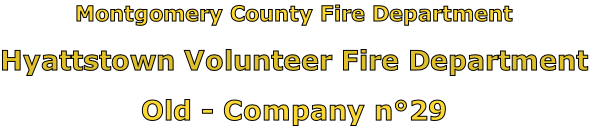 Montgomery County Fire Department

Hyattstown Volunteer Fire Department

Old - Company n°29