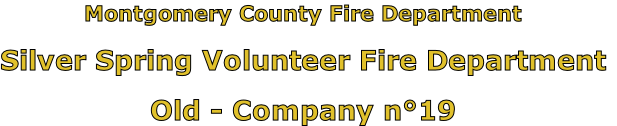 Montgomery County Fire Department

Silver Spring Volunteer Fire Department

Old - Company n°19