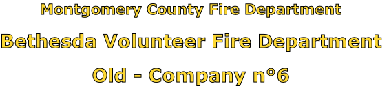Montgomery County Fire Department

Bethesda Volunteer Fire Department

Old - Company n°6