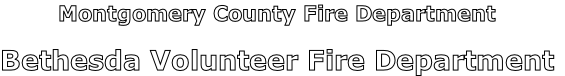 Montgomery County Fire Department

Bethesda Volunteer Fire Department