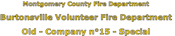 Montgomery County Fire Department

Burtonsville Volunteer Fire Department

Old - Company n°15 - Special