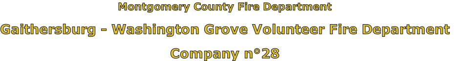 Montgomery County Fire Department

Gaithersburg - Washington Grove Volunteer Fire Department

Company n°28