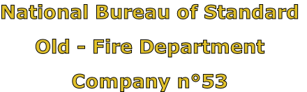 National Bureau of Standard

Old - Fire Department

Company n°53