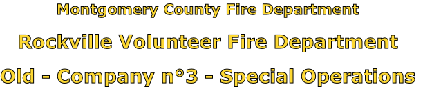 Montgomery County Fire Department

Rockville Volunteer Fire Department

Old - Company n°3 - Special Operations