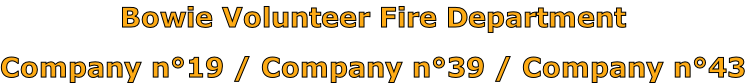 Bowie Volunteer Fire Department

Company n°19 / Company n°39 / Company n°43